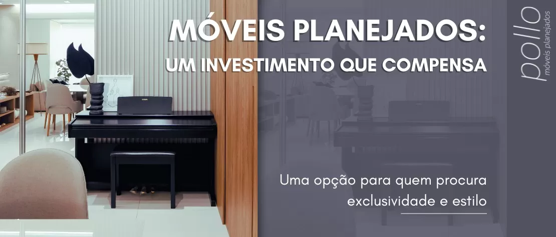 Móveis Planejados:  Um Investimento que Compensa