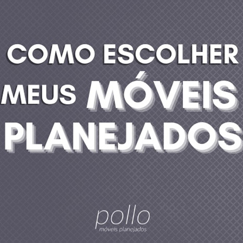 Como escolher meus Móveis Planejados?