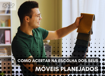 Como acertar na escolha dos moveis planejados?